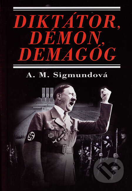 Kniha: Diktátor, démon, demagóg (Anna Maria Sigmund). Perfekt, 2007 Kniha: Diktátor, démon, demagóg (Anna Maria Sigmund). Perfekt, 2007