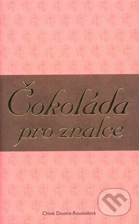 Kniha: Čokoláda pro znalce (Chloé Doutre-Roussel). Slovart CZ, 2006 Kniha: Čokoláda pro znalce (Chloé Doutre-Roussel). Slovart CZ, 2006