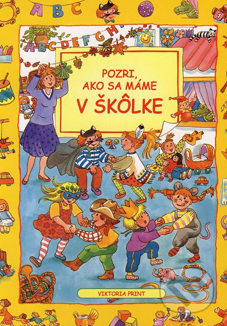 Kniha: Pozri, ako sa máme v škôlke (Viktoria Print). Viktoria Print, 2004 Kniha: Pozri, ako sa máme v škôlke (Viktoria Print). Viktoria Print, 2004