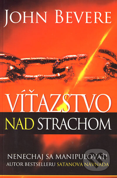 Kniha: Víťazstvo nad strachom (John Bevere). Slovo života international, 2006 Kniha: Víťazstvo nad strachom (John Bevere). Slovo života international, 2006