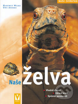 Kniha: Naše želva (Hartmut Wilke a Uwe Anders). Vašut, 2006 Kniha: Naše želva (Hartmut Wilke a Uwe Anders). Vašut, 2006