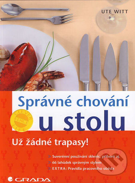 Kniha: Správné chování u stolu (Ute Witt). Grada, 2006 Kniha: Správné chování u stolu (Ute Witt). Grada, 2006