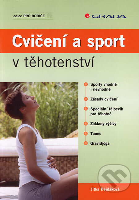 Kniha: Cvičení a sport v těhotenství (Jitka Bejdáková). Grada, 2006 Kniha: Cvičení a sport v těhotenství (Jitka Bejdáková). Grada, 2006