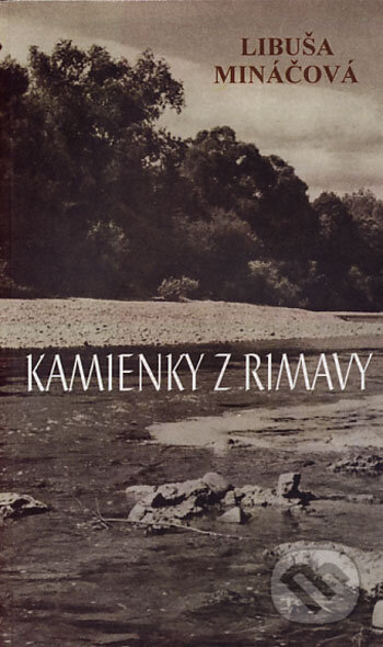 Kniha: Kamienky z Rimavy (Libuša Mináčová). Vydavateľstvo Spolku slovenských spisovateľov, 2006 Kniha: Kamienky z Rimavy (Libuša Mináčová). Vydavateľstvo Spolku slovenských spisovateľov, 2006