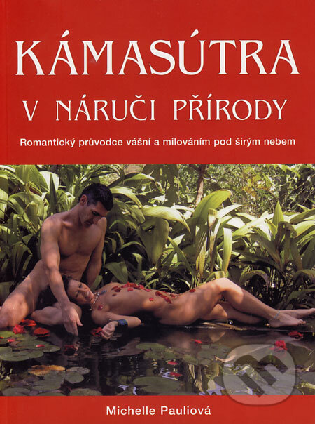 Kniha: Kámasútra v náruči přírody (Michelle Pauliová). Metafora, 2006 Kniha: Kámasútra v náruči přírody (Michelle Pauliová). Metafora, 2006