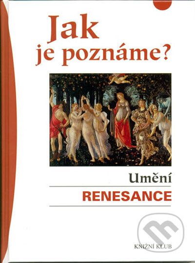 Kniha: Jak je poznáme? Umění renesance (Astrid C. Huthová a Thomas R. Hoffmann). Knižní klub, 2006 Kniha: Jak je poznáme? Umění renesance (Astrid C. Huthová a Thomas R. Hoffmann). Knižní klub, 2006