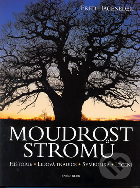 Kniha: Moudrost stromů (Fred Hageneder). Knižní klub, 2006 Kniha: Moudrost stromů (Fred Hageneder). Knižní klub, 2006