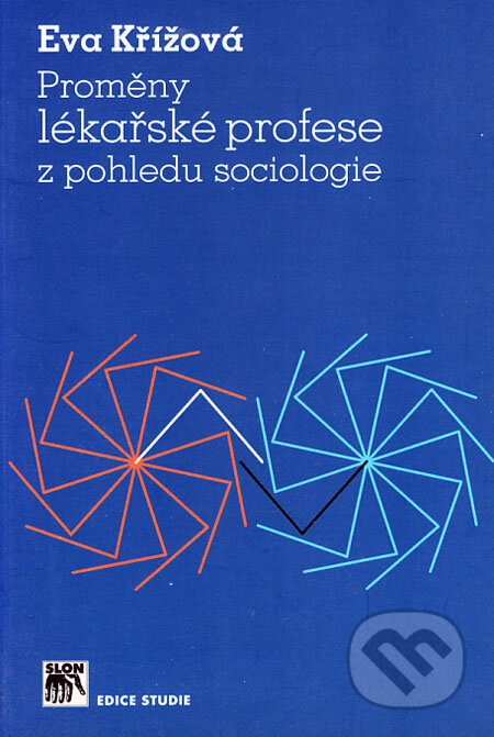 Kniha: Proměny lékařské profese z pohledu sociologie (Eva Křížová). SLON, 2006 Kniha: Proměny lékařské profese z pohledu sociologie (Eva Křížová). SLON, 2006