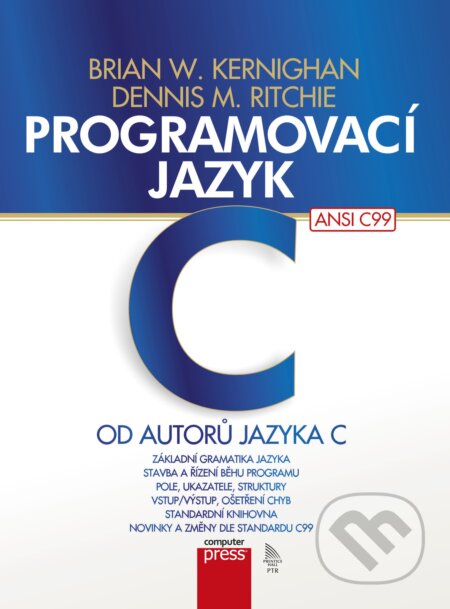 Kniha: Programovací jazyk C (Brian W. Kernighan a Dennis M. Ritchie). Computer Press, 2006 Kniha: Programovací jazyk C (Brian W. Kernighan a Dennis M. Ritchie). Computer Press, 2006
