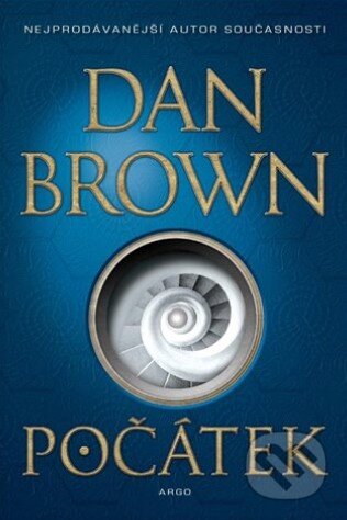 Kniha: Počátek (Dan Brown). Argo, 2018 Kniha: Počátek (Dan Brown). Argo, 2018