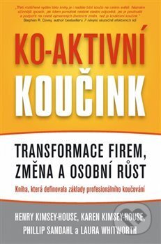 Kniha: Ko-aktivní koučink (Henry Kimsey-House). Synergie, 2017 Kniha: Ko-aktivní koučink (Henry Kimsey-House). Synergie, 2017
