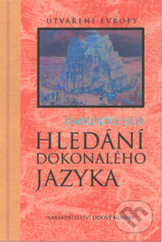 Kniha: Hledání dokonalého jazyka (Umberto Eco). Nakladatelství Lidové noviny, 2001 Kniha: Hledání dokonalého jazyka (Umberto Eco). Nakladatelství Lidové noviny, 2001