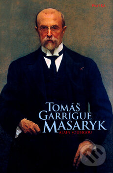 Kniha: Tomáš Garrigue Masaryk (Alain Soubigou). Paseka, 2004 Kniha: Tomáš Garrigue Masaryk (Alain Soubigou). Paseka, 2004