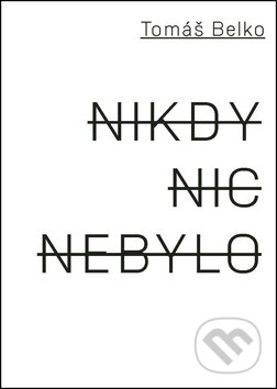 Kniha: Nikdy nic nebylo (Jan Šulc a Tomáš Belko). Akropolis, 2012 Kniha: Nikdy nic nebylo (Jan Šulc a Tomáš Belko). Akropolis, 2012