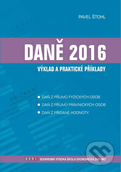 Kniha: Daně - výklad a praktické příklady 2016 (Pavel Štohl). Štohl - Vzdělávací středisko Znojmo, 2016 Kniha: Daně - výklad a praktické příklady 2016 (Pavel Štohl). Štohl - Vzdělávací středisko Znojmo, 2016
