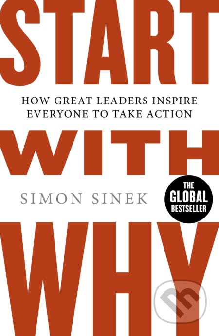 Kniha: Start With Why (Simon Sinek). Penguin Books, 2011 Kniha: Start With Why (Simon Sinek). Penguin Books, 2011