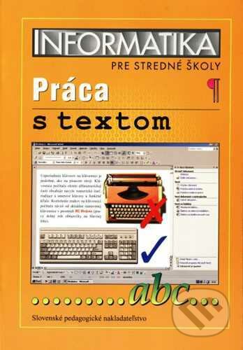 Kniha: Informatika pre stredné školy - Práca s textom (Jana Machová a Machová Jana). Slovenské pedagogické nakladateľstvo - Mladé letá Kniha: Informatika pre stredné školy - Práca s textom (Jana Machová a Machová Jana). Slovenské pedagogické nakladateľstvo - Mladé letá
