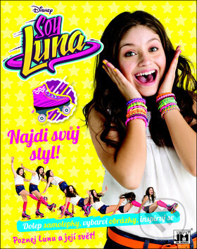 Kniha: Soy Luna: Najdi svůj styl (Jiří Models). Jiří Models, 2017 Kniha: Soy Luna: Najdi svůj styl (Jiří Models). Jiří Models, 2017