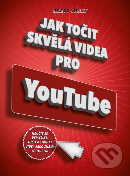 Kniha: Jak točit skvělá videa pro YouTube (Brett Juilly). Computer Press, 2017 Kniha: Jak točit skvělá videa pro YouTube (Brett Juilly). Computer Press, 2017