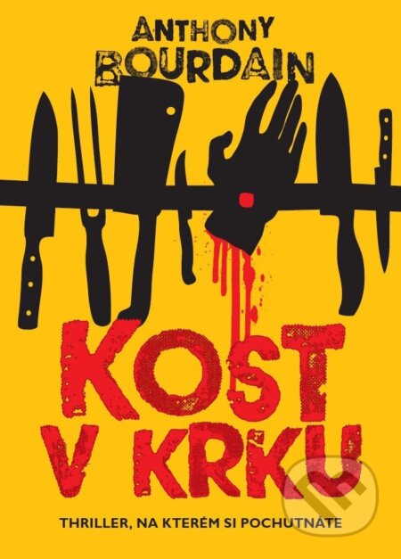 Kniha: Kost v krku (Anthony Bourdain). XYZ, 2017 Kniha: Kost v krku (Anthony Bourdain). XYZ, 2017