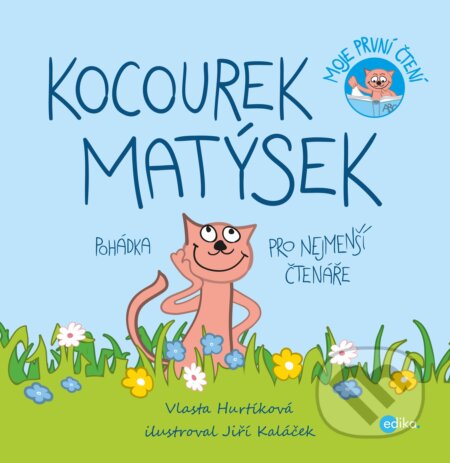 Kniha: Kocourek Matýsek (Jiří Kaláček a Vlasta Hurtíková). Edika, 2017 Kniha: Kocourek Matýsek (Jiří Kaláček a Vlasta Hurtíková). Edika, 2017