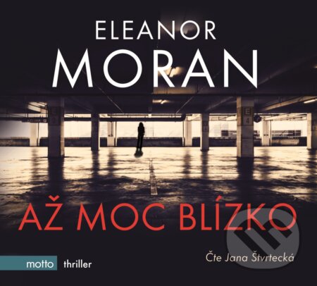 Audiokniha: Až moc blízko (Eleanor Moran). Motto, 2017 Audiokniha: Až moc blízko (Eleanor Moran). Motto, 2017
