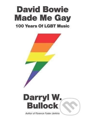 Kniha: David Bowie Made Me Gay (Darryl W. Bullock). Bloomsbury, 2017 Kniha: David Bowie Made Me Gay (Darryl W. Bullock). Bloomsbury, 2017