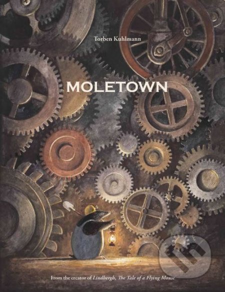Kniha: Moletown (Torben Kuhlmann). North-South Books, 2015 Kniha: Moletown (Torben Kuhlmann). North-South Books, 2015