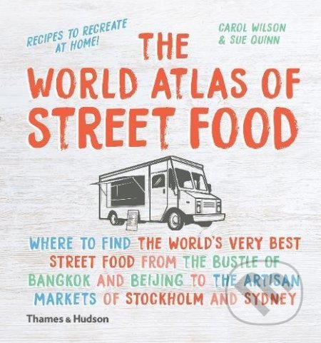 Kniha: The World Atlas of Street Food (Carol Wilson a Sue Quinn). Thames & Hudson, 2017 Kniha: The World Atlas of Street Food (Carol Wilson a Sue Quinn). Thames & Hudson, 2017