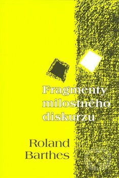 Kniha: Fragmenty milostného diskurzu (Roland Barthes). Pavel Mervart, 2008 Kniha: Fragmenty milostného diskurzu (Roland Barthes). Pavel Mervart, 2008