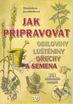 Kniha: Jak připravovat obiloviny, luštěniny, ořechy a semena (Jiří Filípek a Stanislava Jarolímková). EB-Eva Babická, 2003 Kniha: Jak připravovat obiloviny, luštěniny, ořechy a semena (Jiří Filípek a Stanislava Jarolímková). EB-Eva Babická, 2003