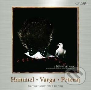 Hudební CD: Pavol Hammel, Marián Varga, Kamil Peteraj: Všetko je inak (Opus). Opus, 2007 Hudební CD: Pavol Hammel, Marián Varga, Kamil Peteraj: Všetko je inak (Opus). Opus, 2007