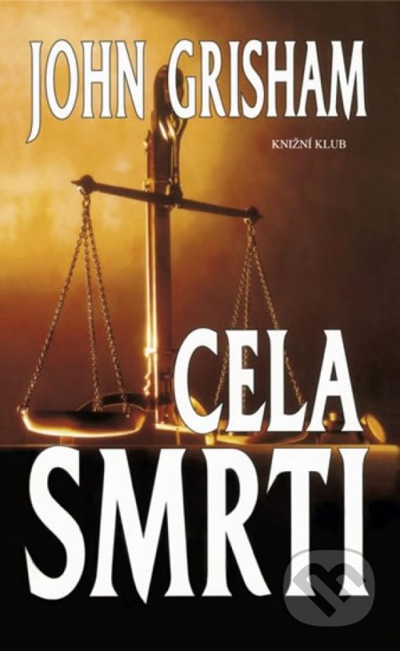 Kniha: Cela smrti (Grisham John a John Grisham). Ikar, 2000 Kniha: Cela smrti (Grisham John a John Grisham). Ikar, 2000