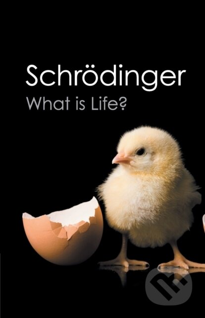 Kniha: What is Life? (Erwin Schrödinger). Cambridge University Press, 2012 Kniha: What is Life? (Erwin Schrödinger). Cambridge University Press, 2012