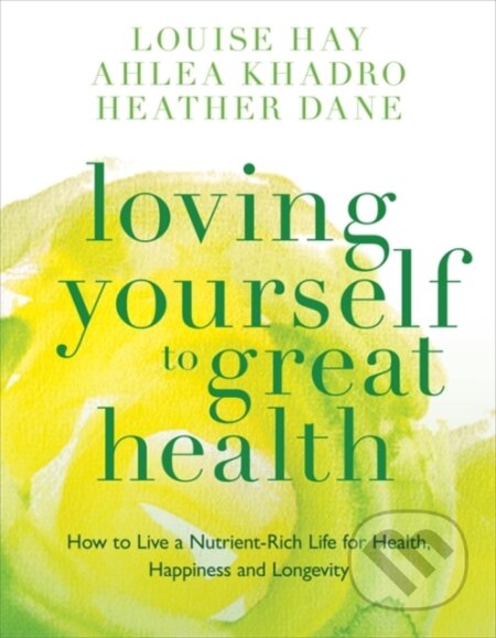 Kniha: Loving Yourself to Great Health (Ahlea Khadro, Heather Dane a Louise Hay). Hay House, 2014 Kniha: Loving Yourself to Great Health (Ahlea Khadro, Heather Dane a Louise Hay). Hay House, 2014