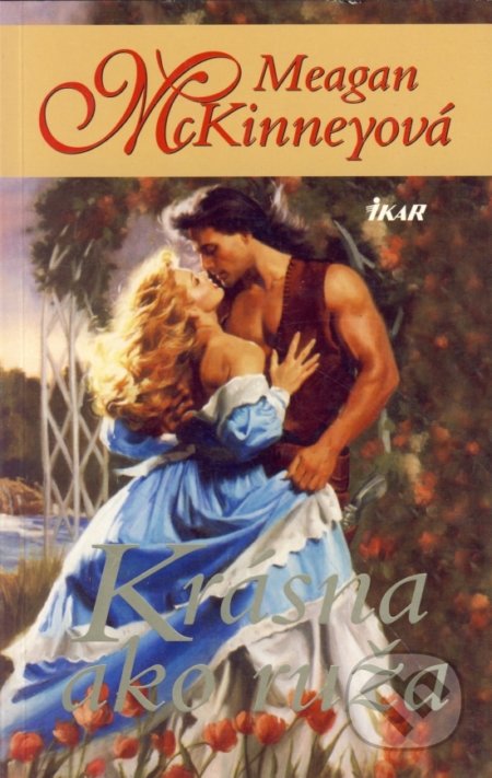 Kniha: Krásna ako ruža (Meagan McKinneyová a McKinneyová Meagan). Ikar, 2000 Kniha: Krásna ako ruža (Meagan McKinneyová a McKinneyová Meagan). Ikar, 2000