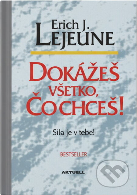Kniha: Dokážeš všetko, čo chceš! (Erich Lejeune). Aktuell, 2003 Kniha: Dokážeš všetko, čo chceš! (Erich Lejeune). Aktuell, 2003