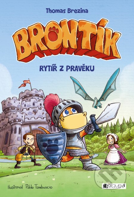 Kniha: Brontík: Rytíř z pravěku (Thomas C. Brezina). Nakladatelství Fragment, 2017 Kniha: Brontík: Rytíř z pravěku (Thomas C. Brezina). Nakladatelství Fragment, 2017