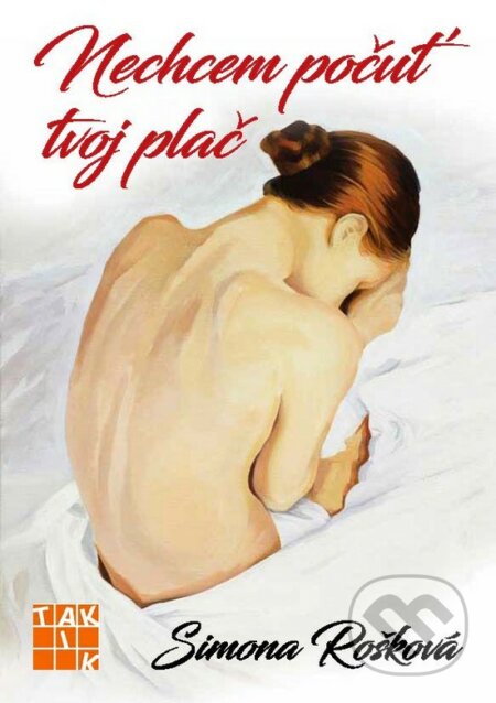 Kniha: Nechcem počuť tvoj plač (Simona Rošková). Taktik, 2017 Kniha: Nechcem počuť tvoj plač (Simona Rošková). Taktik, 2017