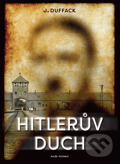 Kniha: Hitlerův duch (J. Duffack). Naše vojsko CZ, 2017 Kniha: Hitlerův duch (J. Duffack). Naše vojsko CZ, 2017