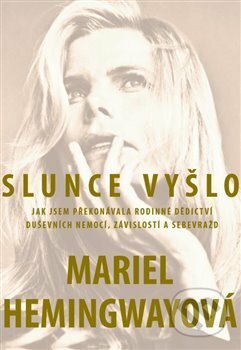 Kniha: Slunce vyšlo (Mariel Hemingway). Práh, 2017 Kniha: Slunce vyšlo (Mariel Hemingway). Práh, 2017