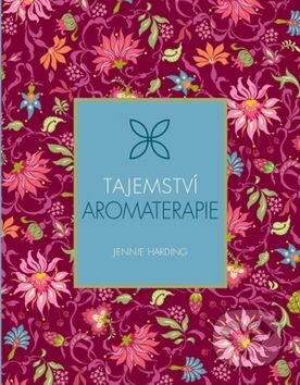 Kniha: Tajemství aromaterapie (Svojtka&Co.). Svojtka&Co., 2017 Kniha: Tajemství aromaterapie (Svojtka&Co.). Svojtka&Co., 2017