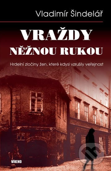 Kniha: Vraždy něžnou rukou (Vladimír Šindelář). Víkend, 2017 Kniha: Vraždy něžnou rukou (Vladimír Šindelář). Víkend, 2017