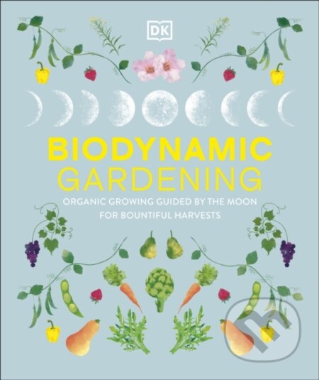 Kniha: Biodynamic Gardening (DK). Dorling Kindersley, 2025 Kniha: Biodynamic Gardening (DK). Dorling Kindersley, 2025
