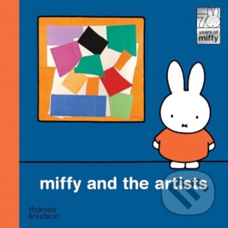 Kniha: Miffy and the Artists (Dick Bruna). Thames & Hudson, 2025 Kniha: Miffy and the Artists (Dick Bruna). Thames & Hudson, 2025