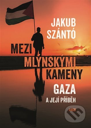 E-kniha: Mezi mlýnskými kameny (Jakub Szántó). Argo, 2025 E-kniha: Mezi mlýnskými kameny (Jakub Szántó). Argo, 2025