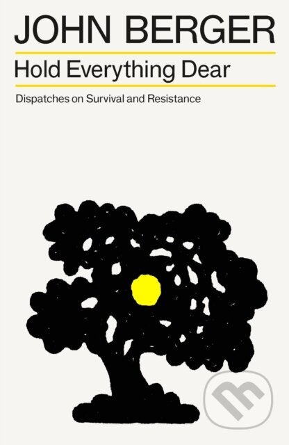 Kniha: Hold Everything Dear (John Berger). Verso, 2025 Kniha: Hold Everything Dear (John Berger). Verso, 2025