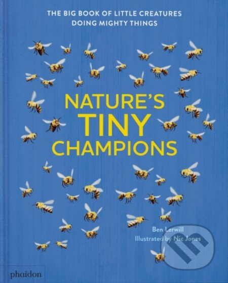 Kniha: Natures Tiny Champions (Ben Lerwill). Phaidon, 2025 Kniha: Natures Tiny Champions (Ben Lerwill). Phaidon, 2025
