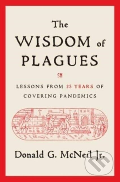 Kniha: The Wisdom of Plagues (Donald G. a Jr. McNeil). Simon & Schuster, 2024 Kniha: The Wisdom of Plagues (Donald G. a Jr. McNeil). Simon & Schuster, 2024