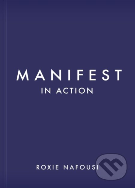Kniha: Manifest in Action (Roxie Nafousi). , 2024 Kniha: Manifest in Action (Roxie Nafousi). , 2024